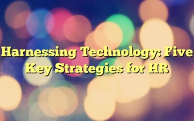 Harnessing Technology: Five Key Strategies for HR 